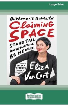A Woman\'s Guide to Claiming Space: Stand Tall. Raise Your Voice. Be Heard. (16pt Large Print Format) - Eliza Van Cort