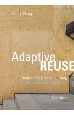 Adaptive Reuse: Extending the Lives of Buildings - Liliane Wong