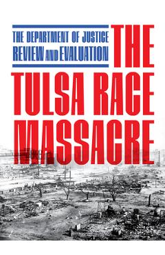 The Tulsa Race Massacre: The Department of Justice Review and Evaluation -