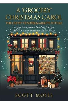 A \'Grocery\' Christmas Carol: The Ghost of Supermarkets Future - Scott Moses