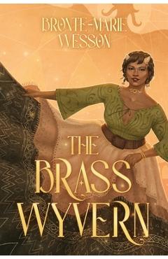 The Brass Wyvern - Bronte-marie Wesson