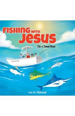 Fishing with Jesus on a Small Boat - Lori G. Mcdowell