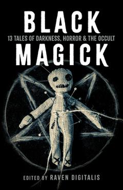 Black Magick: 13 Tales of Darkness, Horror & the Occult - Raven Digitalis