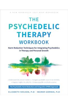 The Psychedelic Therapy Workbook: Harm Reduction Techniques for Integrating Psychedelics in Therapy and Personal Growth - Elizabeth Nielson