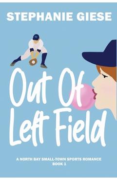 Out of Left Field: A North Bay Small-Town Sports Romance - Stephanie Giese