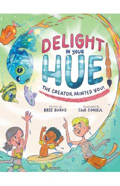 Delight In Your Hue: The Creator Painted You - Bree Burks