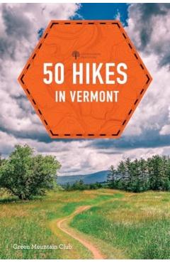 50 Hikes in Vermont: Walks, Hikes, and Overnights in the Green Mountain State -