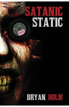 Satanic Static - Bryan Holm