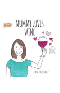 Mommy Loves Wine - Mike Lukaszewicz