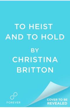 To Heist and to Hold - Christina Britton