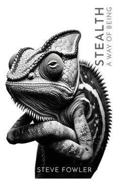 Stealth: A Way of Being - Steve Fowler