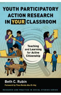 Youth Participatory Action Research in Your Classroom: Teaching and Learning for Active Citizenship - Beth C. Rubin