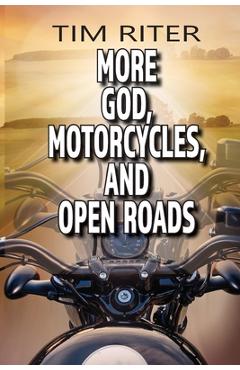 More God, Motorcycles, and Open Roads - Tim Riter