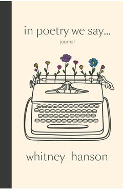 In Poetry We Say Journal - Whitney Hanson