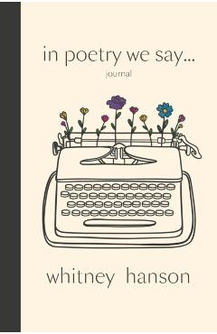 In Poetry We Say Journal - Whitney Hanson