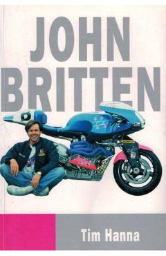 John Britten: The Man and His Revolutionary Motorcycles - Tim Hanna