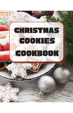 Christmas Cookies Cookbook: Unique Recipes to Bake for the Holidays - Sootie Charitys