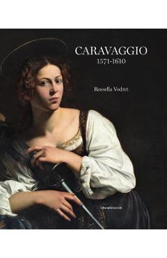 Caravaggio: 1571 - 1610 - Rossella Vodret