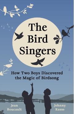 The Bird Singers: How Two Boys Discovered the Magic of Birdsong - Jean Boucault