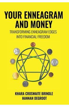 Your Enneagram and Money: Transforming Enneagram Edges Into Financial Freedom - Khara Croswaite Brindle