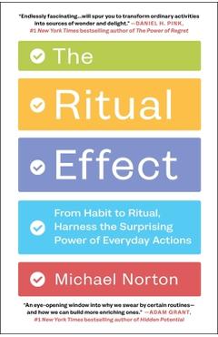 The Ritual Effect: From Habit to Ritual, Harness the Surprising Power of Everyday Actions - Michael Norton