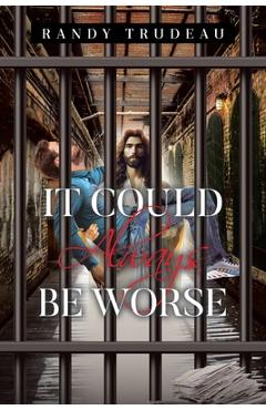 It Could Always Be Worse - Randy Trudeau