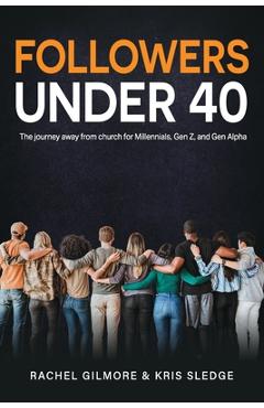 Followers Under 40: The journey away from church for Millennials, Gen Z, and Gen Alpha - Kris Sledge
