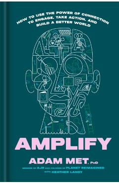 Amplify: How to Use the Power of Connection to Engage, Take Action, and Build a Better World - Adam Met