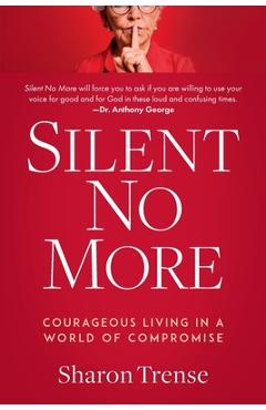 Silent No More: Courageous Living in a World of Compromise - Sharon Trense