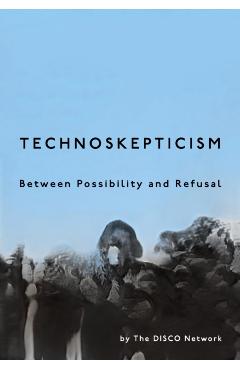 Technoskepticism: Between Possibility and Refusal -
