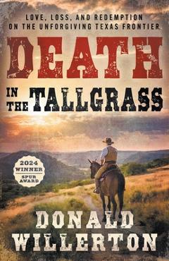 Death In The Tallgrass: A Young Man\'s Journey Through The Western Frontier - Donald Willerton