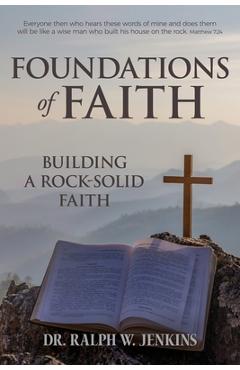 Foundations of Faith: Building a Rock-Solid Faith - Ralph W. Jenkins