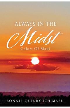 Always In The Midst: Colors Of Maui - Bonnie Quinby-ichimaru