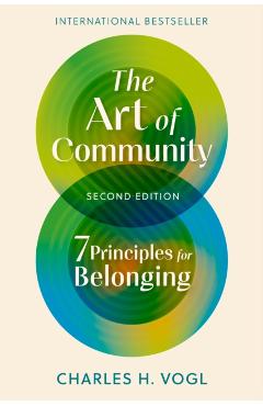 The Art of Community, Second Edition: 7 Principles for Belonging - Charles H. Vogl