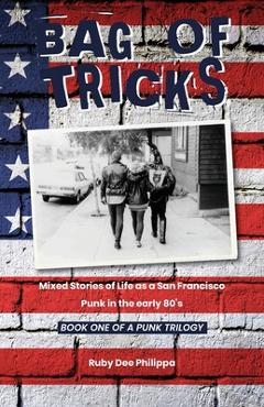 Bag of Tricks: Mixed Stories of Life as a San Francisco Punk in the early 80\'s . Book One of a Punk Trilogy. - Ruby Dee Philippa