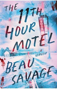 The 11th Hour Motel: A Thriller - Beau Savage