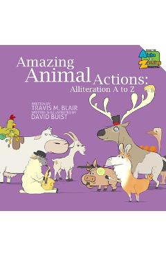 Amazing Animal Actions: Alliteration A to Z - Travis M. Blair
