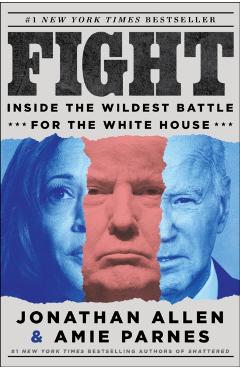 Fight: Inside the Wildest Battle for the White House - Jonathan Allen