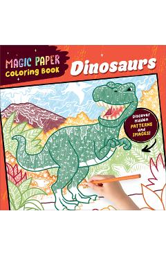 Magic Paper Coloring Book: Dinosaurs: Discover Hidden Patterns and Images! - Natascha Pitz