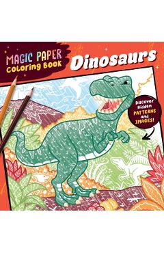 Magic Paper Coloring Book: Dinosaurs: Discover Hidden Patterns and Images! - Natascha Pitz
