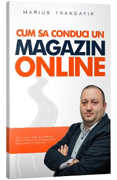 Cum sa conduci un magazin online - Marius Trandafir