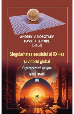 Singularitatea secolului al XXI-lea si viitorul global Vol.2 - Andrey V. Korotaev, D.J. Lepoire