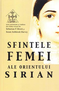 Sfintele femei ale Orientului sirian - Sebastian P. Brock, Susan Ashbrook