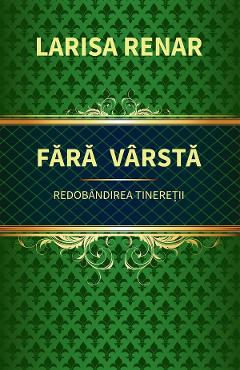 Fara varsta. Redobandirea tineretii - Larisa Renar