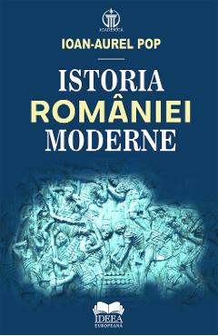 Istoria Romaniei moderne - Ioan-Aurel Pop