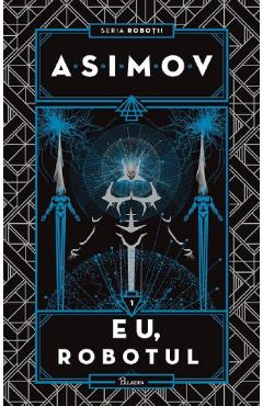 Eu, Robotul. Seria Robotii Vol.1 - Isaac Asimov