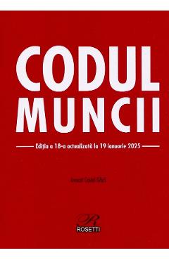 Codul muncii Ed.18 Act.19 ianuarie 2025 - Costel Gilca - ROSETTI