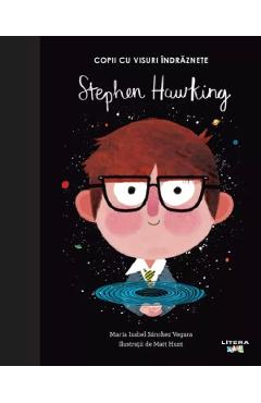 Copii cu visuri indraznete: Stephen Hawking - Maria Isabel Sanchez Vegara