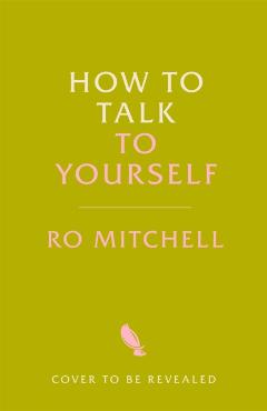 How to Talk to Yourself - Ro Mitchell
