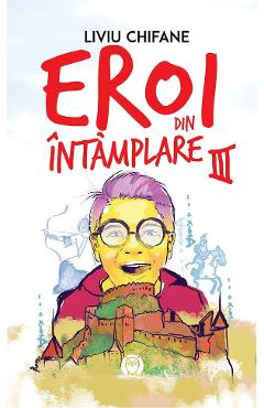 Eroi din intamplare Vol.3: Manuscrisul misterios - Liviu Chifane
